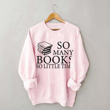 So Many Books So Little Time Lover Sweatshirt