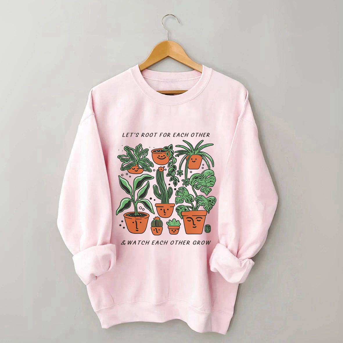 Let's Root For Each Other And Watch Each Other Grow Sweatshirt
