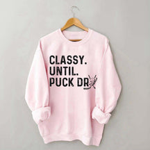 Classy Until Puck Drop Hockey Lover Sweatshirt