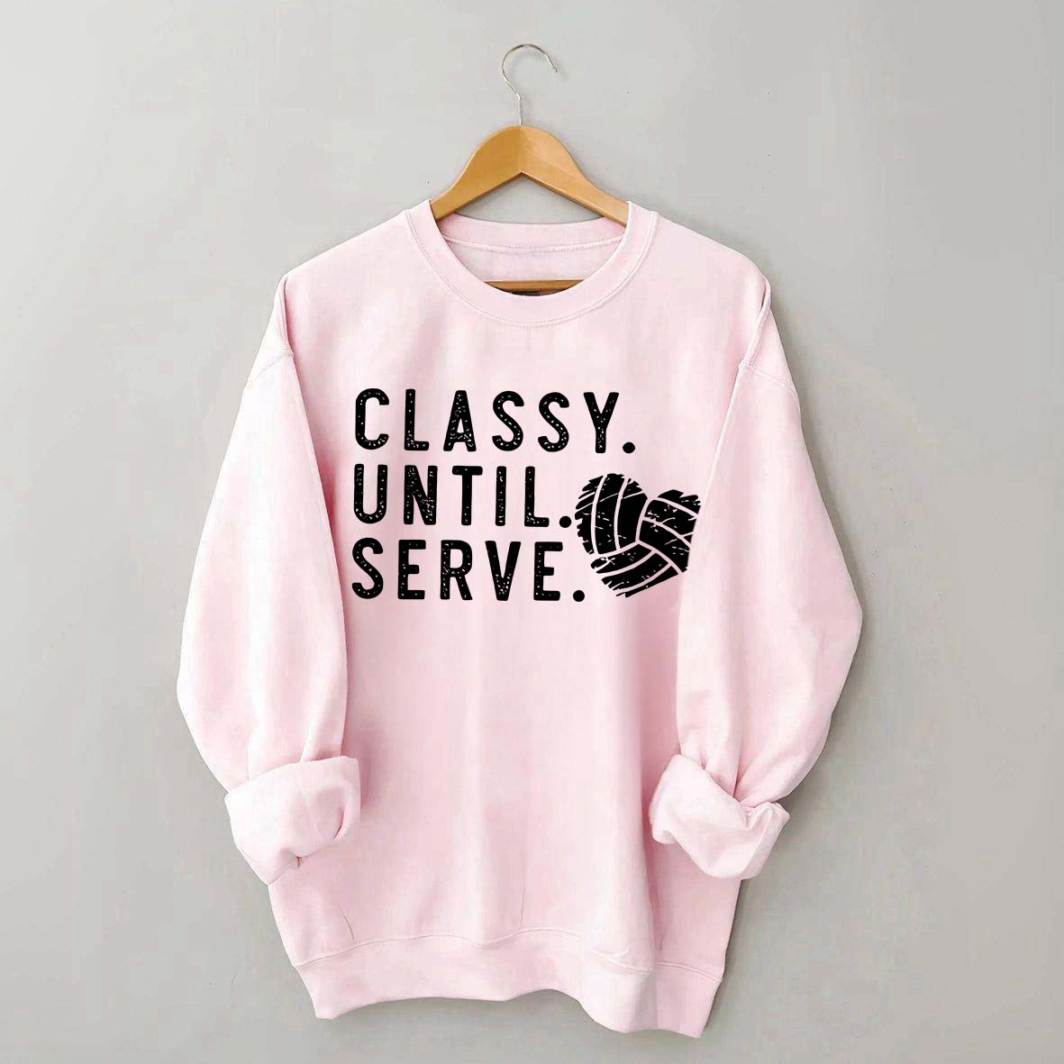 Classy Until Serve Volleyball Sweatshirt