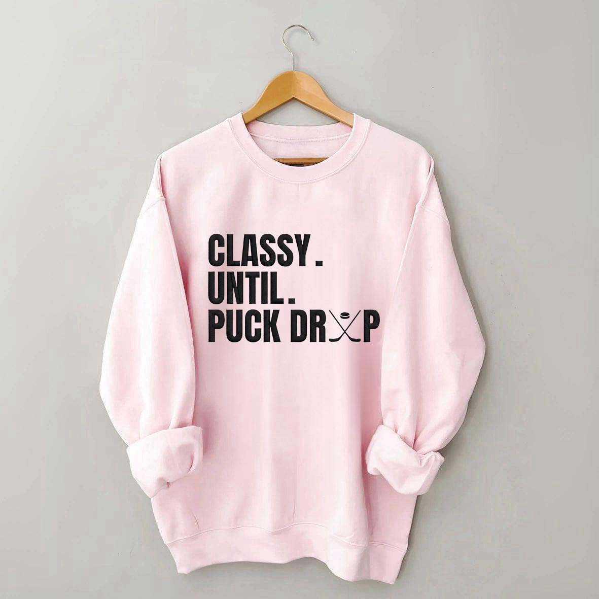Classy Until Puck Drop Hockey Ice Sweatshirt