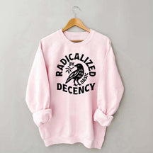 Radicalized By Basic Decency Plant Bird Sweatshirt