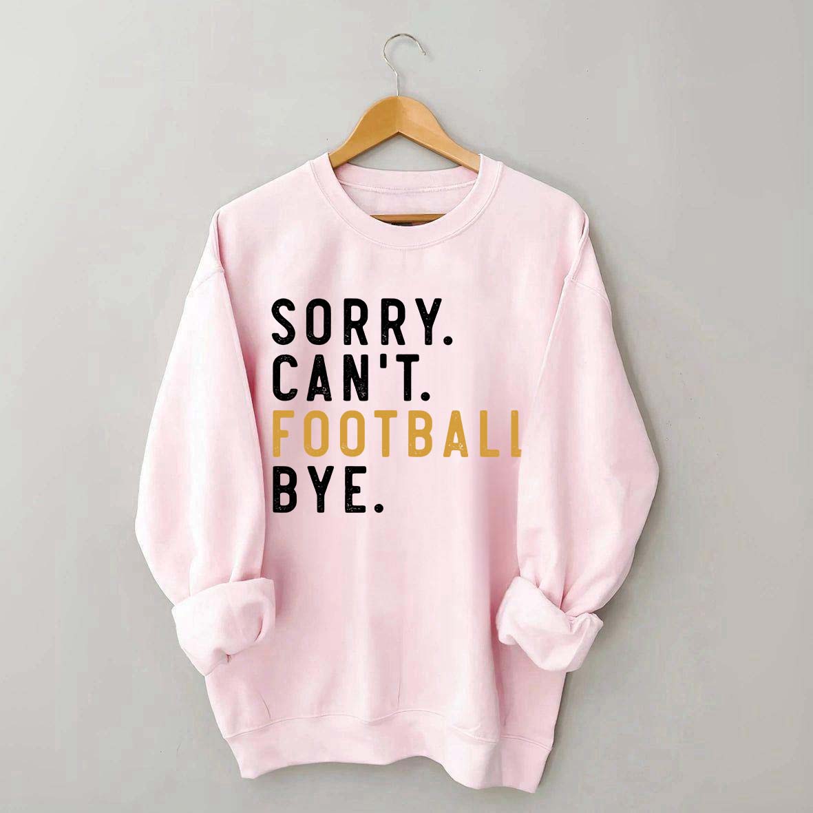 Sorry Can't Football Bye Sweatshirt
