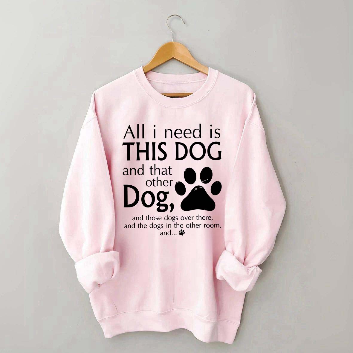 All I Need Is This Dog And That Other Dog Sweatshirt