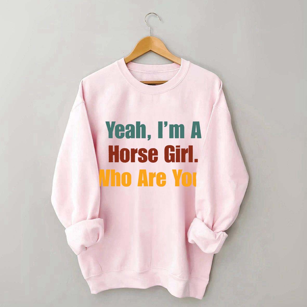 Yeah,I'm A Horse Girl Who Are You Sweatshirt