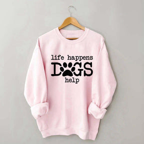 Life Happens Dogs Help Puppy Love Sweatshirt