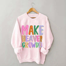 Make Heaven Crowded Faith Sweatshirt