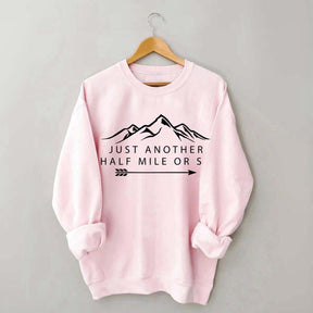 Just Another Half Mile or So Sweatshirt