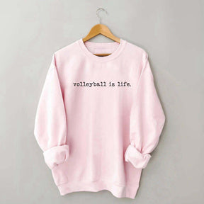 Volleyball Is Life Sweatshirt