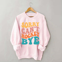 Comfort Colors Sorry Can't Hockey Bye Sweatshirt
