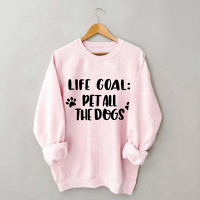 Life Goal Pet All The Dogs Cute Sweatshirt