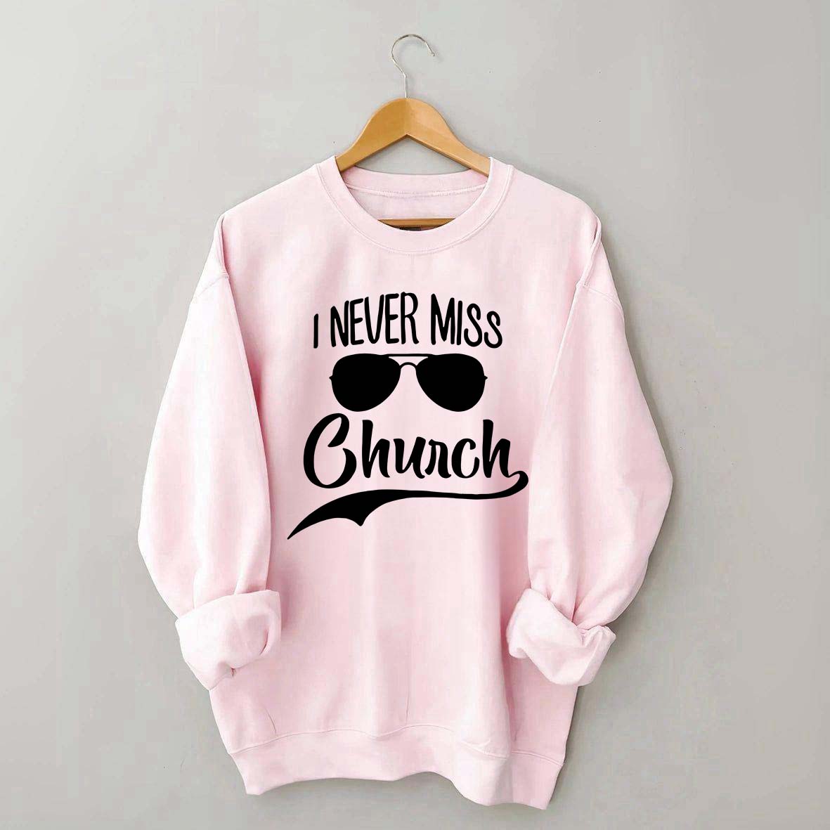 I Never Miss Church Sweatshirt