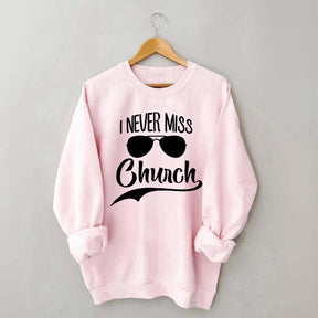I Never Miss Church Sweatshirt