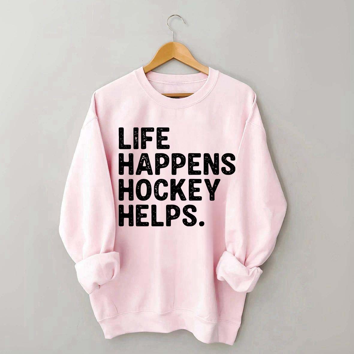 Life Happens Hockey Helps Lover Sweatshirt