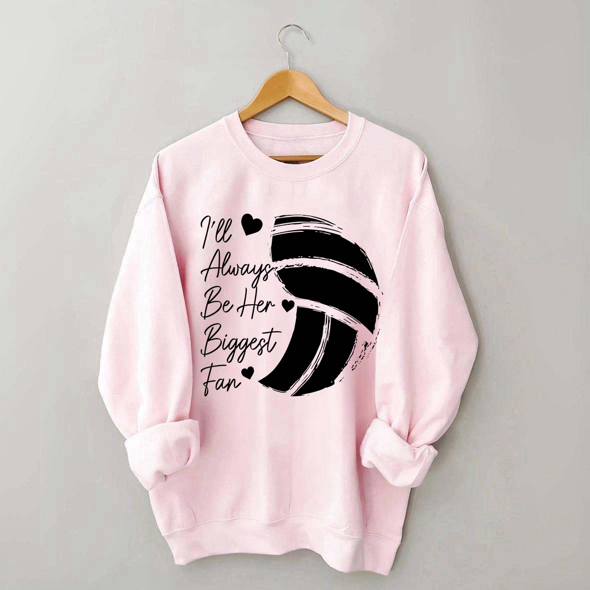 I'll Always Be Her Biggest Fan Volleyball Sweatshirt