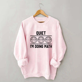 Quiet I'm Doing Math Gym Sweatshirt