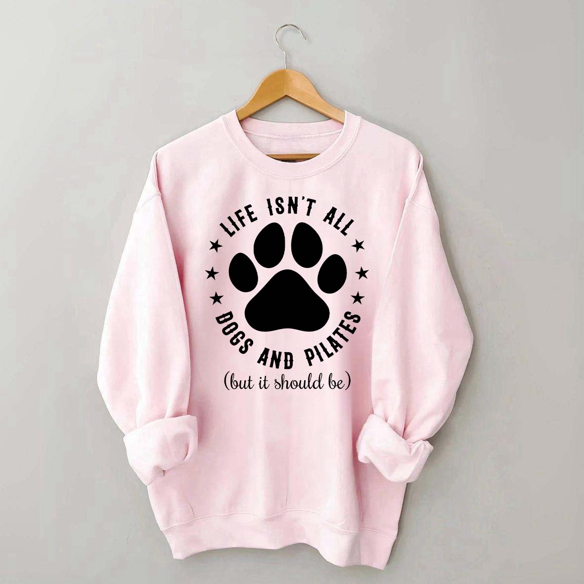 Life Isn't All Dogs and Pilates Paw Lover Sweatshirt