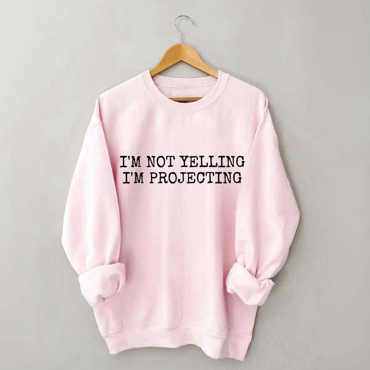 I'm Not Yelling Im Projecting Theatre Fun Sweatshirt