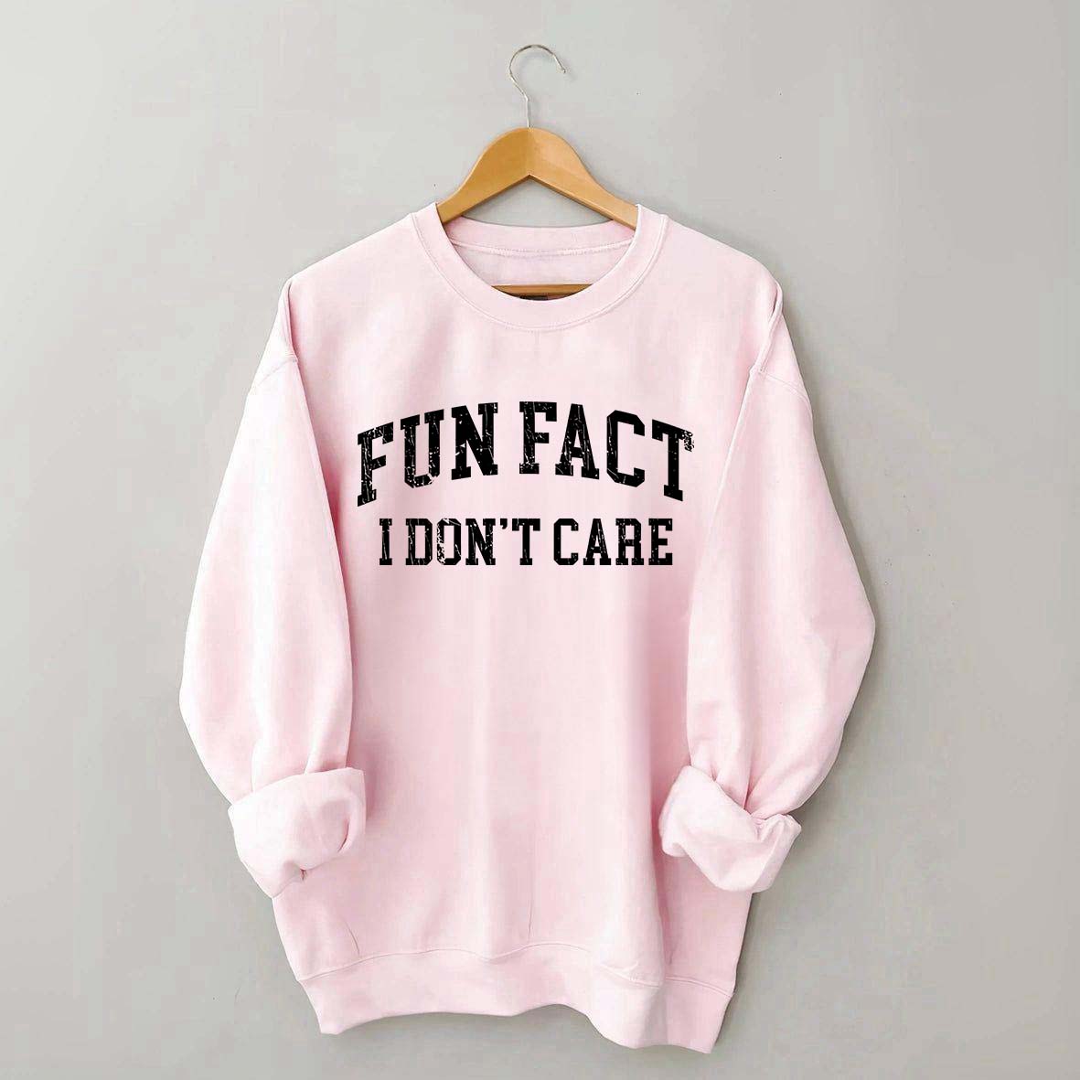 Fun Fact I Don't Care Sarcasm Sweatshirt