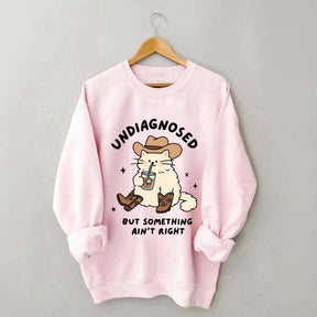 Undiagnosed But Something Ain't Right Cat Sweatshirt