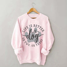 Life is Better with a Dog Sweatshirt