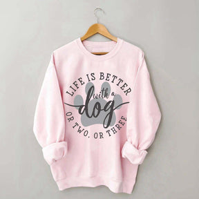 Life is Better with a Dog Sweatshirt