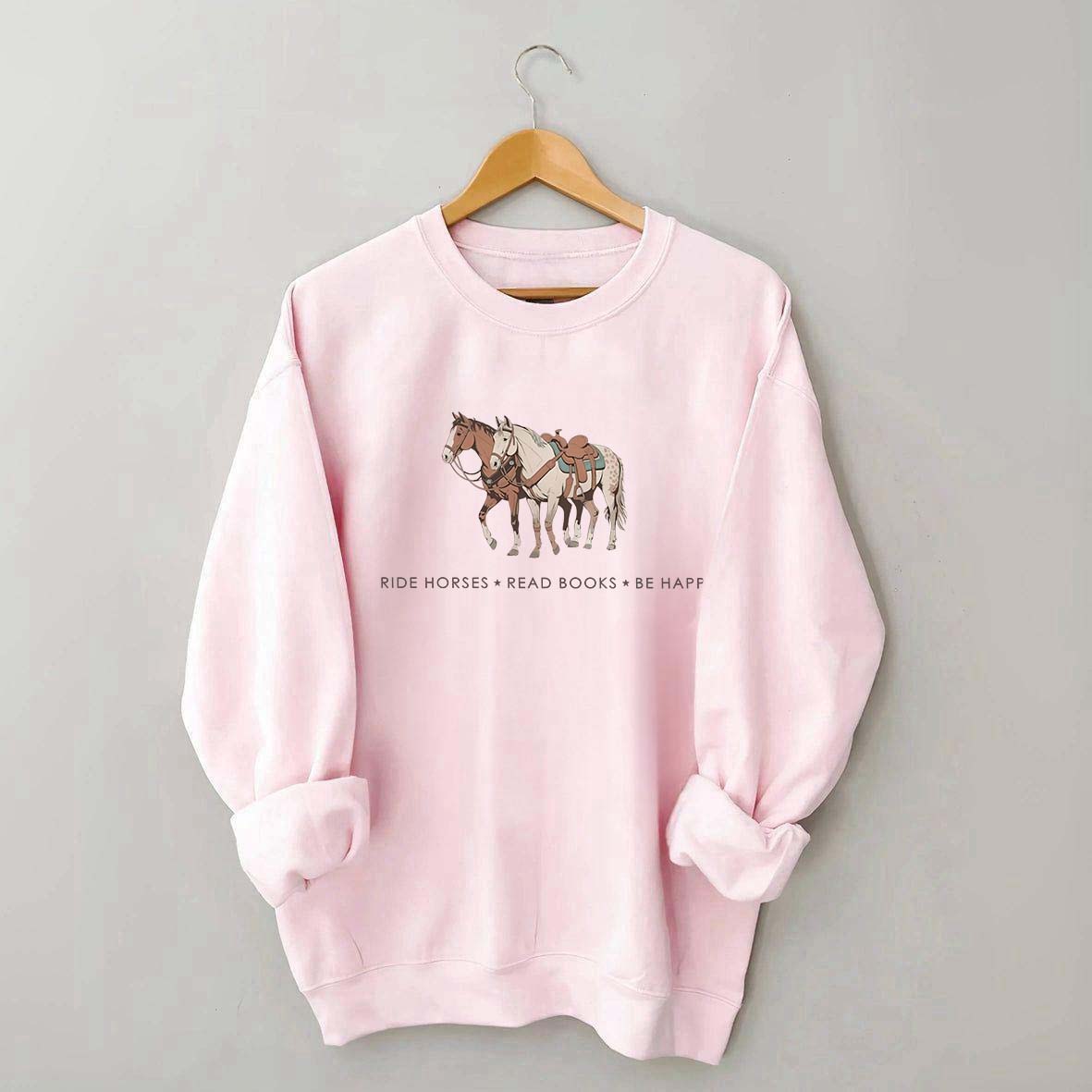 Ride Horses  Read Books Be Happy Ranch Girl Sweatshirt