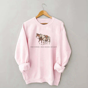 Ride Horses  Read Books Be Happy Ranch Girl Sweatshirt