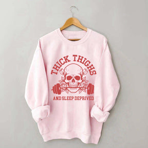 Thick Thighs and Sleep Deprived Weightlifting Sweatshirt