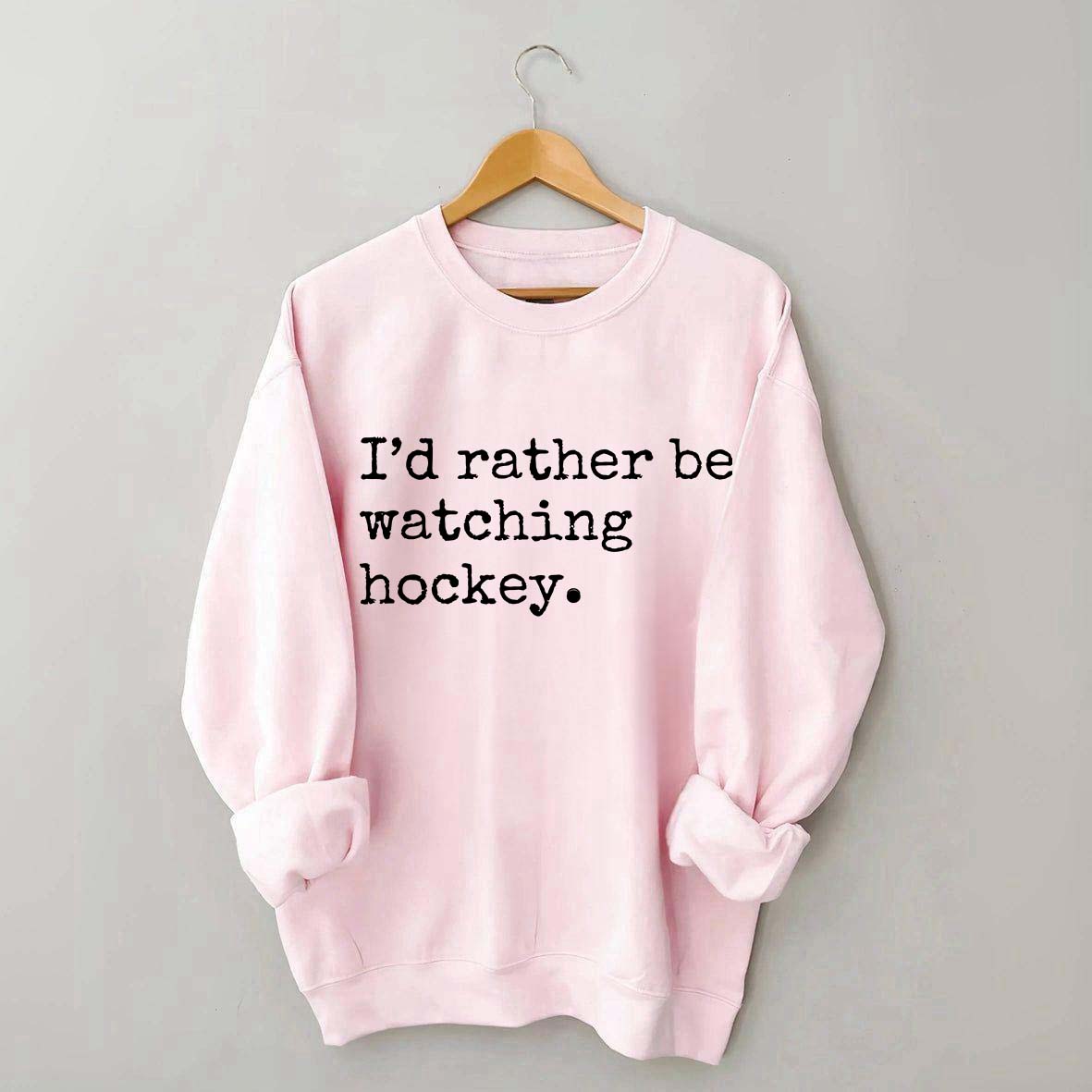 I'd Rather Be Watching Hockey Sweatshirt