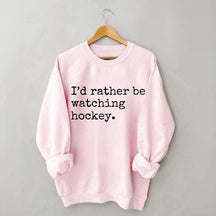 I'd Rather Be Watching Hockey Sweatshirt