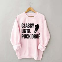 Classy Until Puck Drop Hockey Gift Sweatshirt