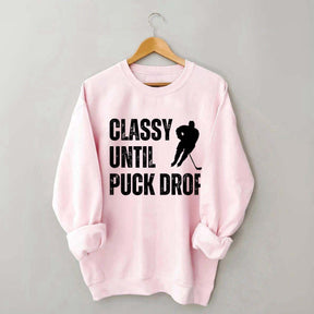 Classy Until Puck Drop Hockey Gift Sweatshirt