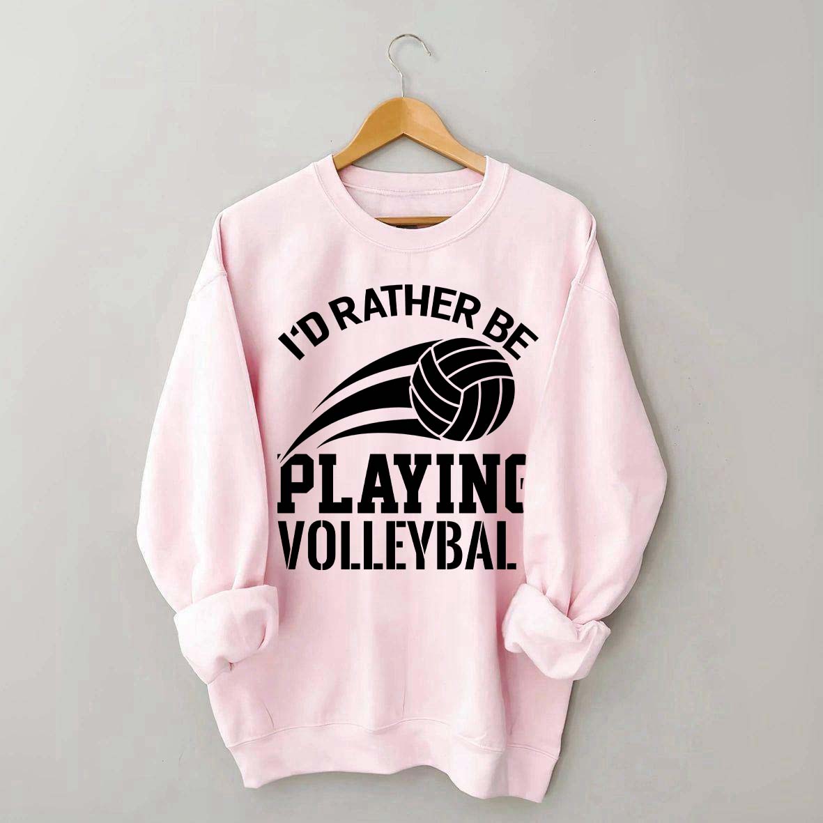 I'd Rather Be Playing Volleyball Sweatshirt