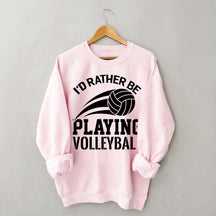 I'd Rather Be Playing Volleyball Sweatshirt