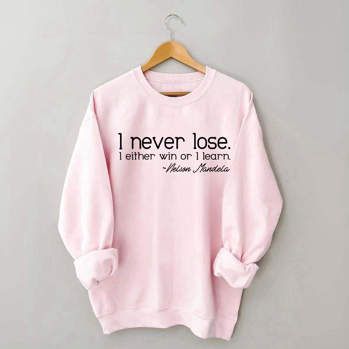 I Never Lose I Either Win Or I Learn Sweatshirt