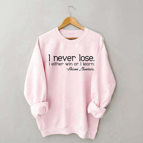 I Never Lose I Either Win Or I Learn Sweatshirt