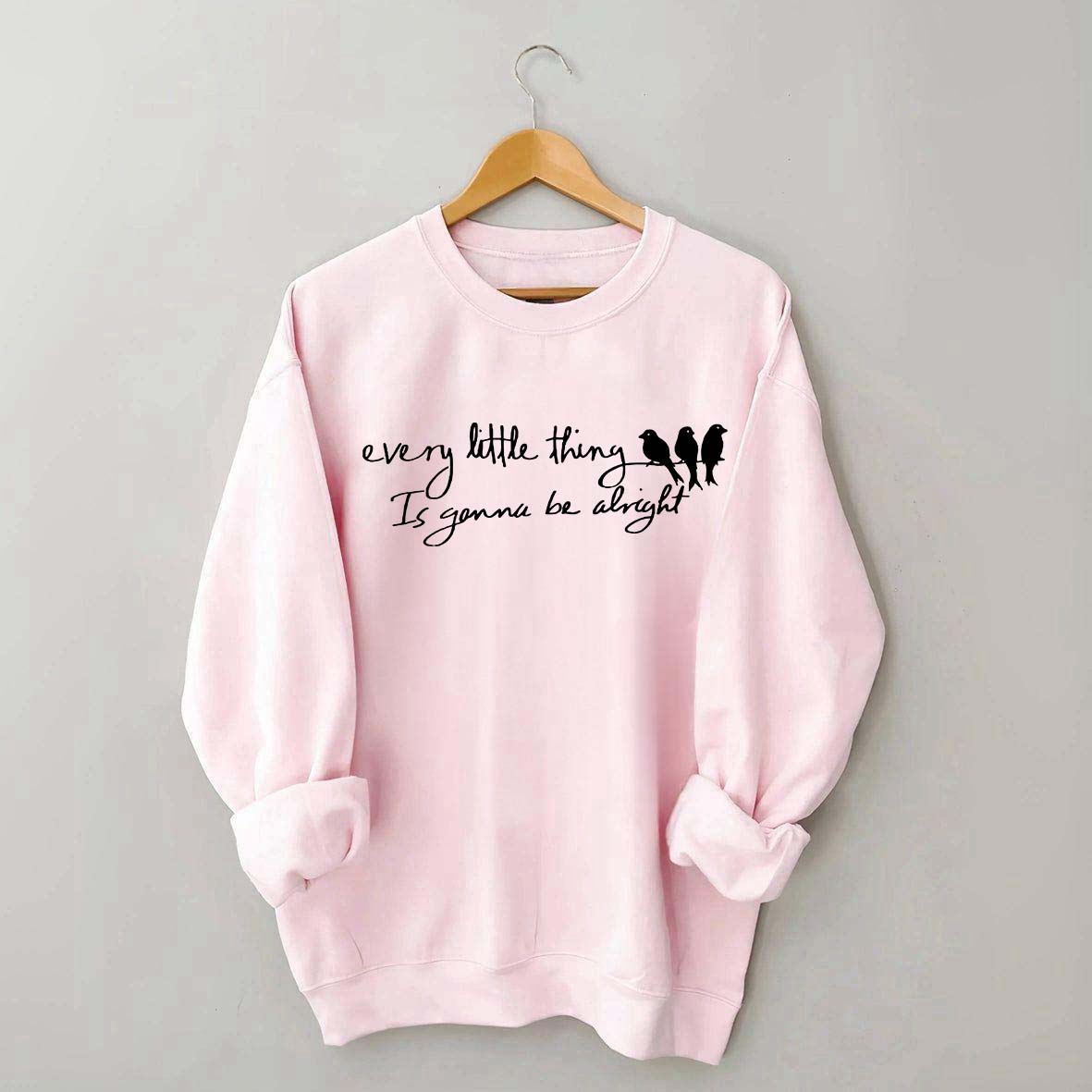 Every Little Thing Gonna Be Alright Sweatshirt