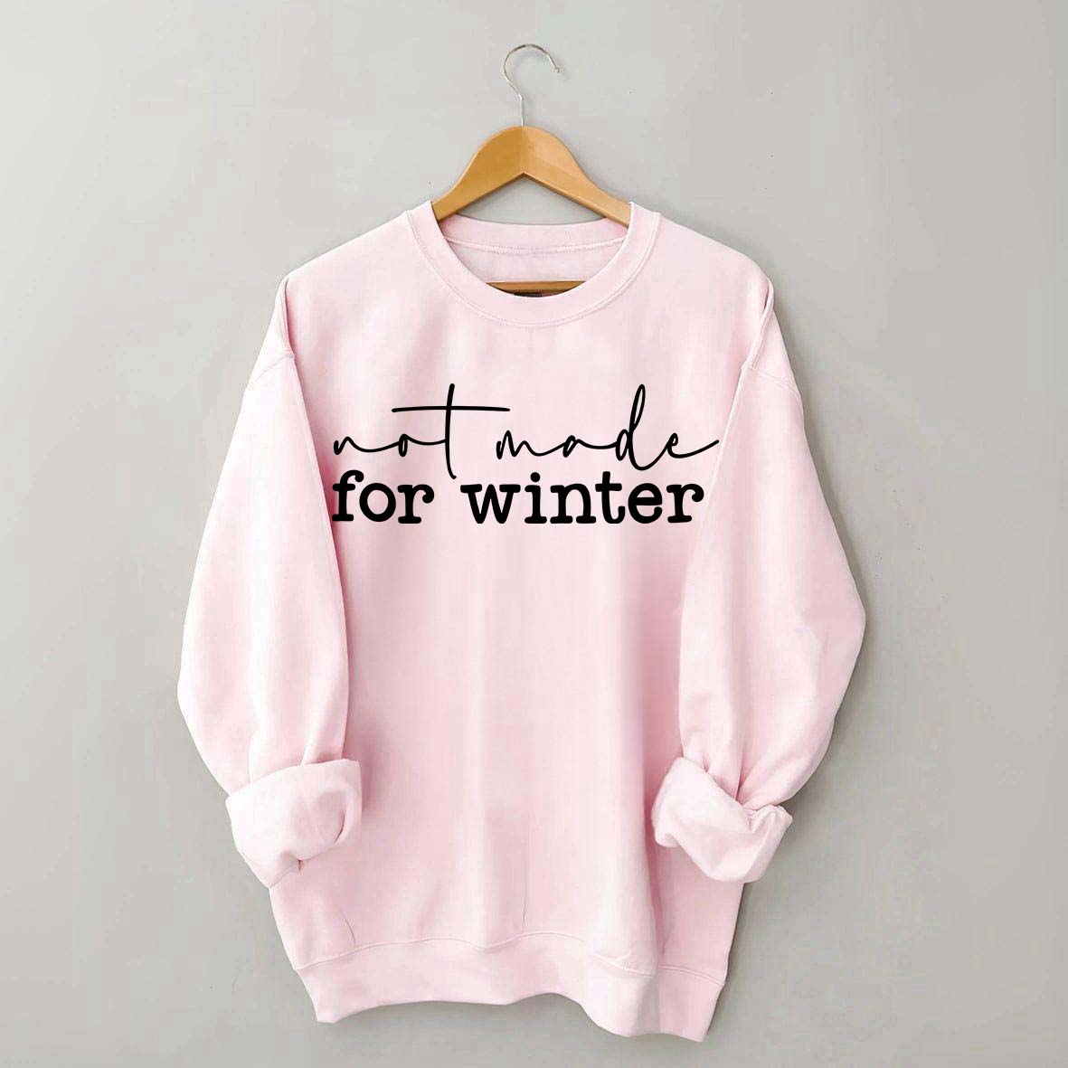 Not Made for Winter Sweatshirt