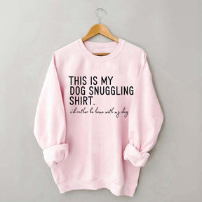 I'd Rather Be Home With My Dog Cuddling Sweatshirt