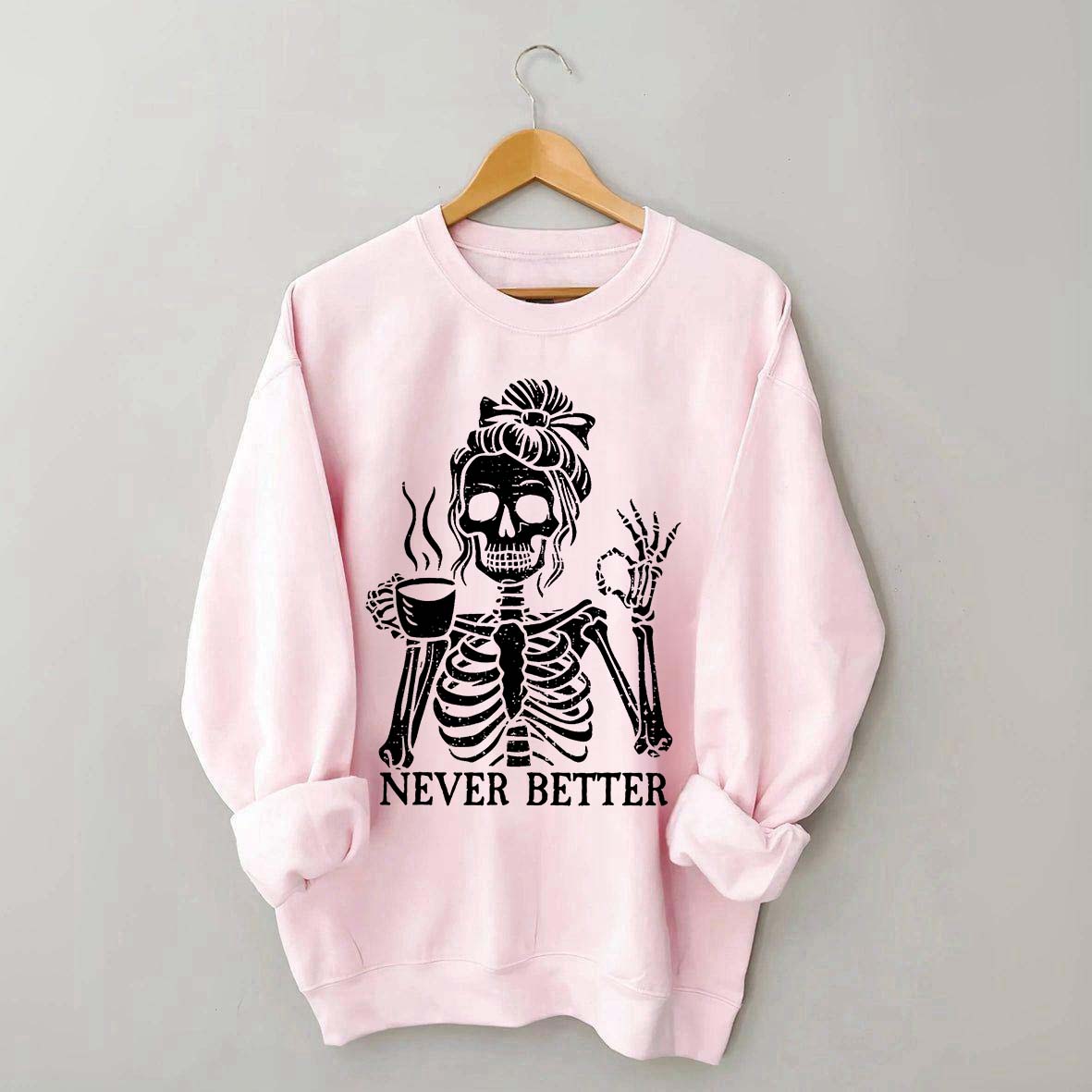 Messy Bun Drinking Coffee For Women Never Better Skeleton Sweatshirt