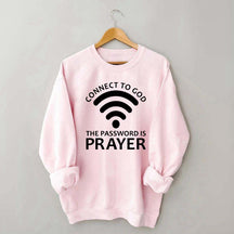 Connect To God The Password Is Prayer Sweatshirt