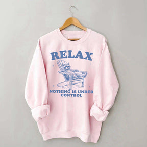 Funny Relax Nothing Is Under Control Sweatshirt