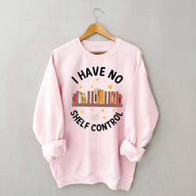 I Have No Shelf Control Sweatshirt