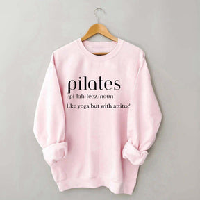 Pilates Like Yoga But With Attitude Sweatshirt