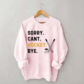 Sorry Can't Hockey Bye Busy Funny Sweatshirt