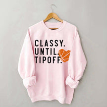 Classy Until Tipoff Basketball Mom Sweatshirt