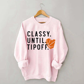Classy Until Tipoff Basketball Mom Sweatshirt