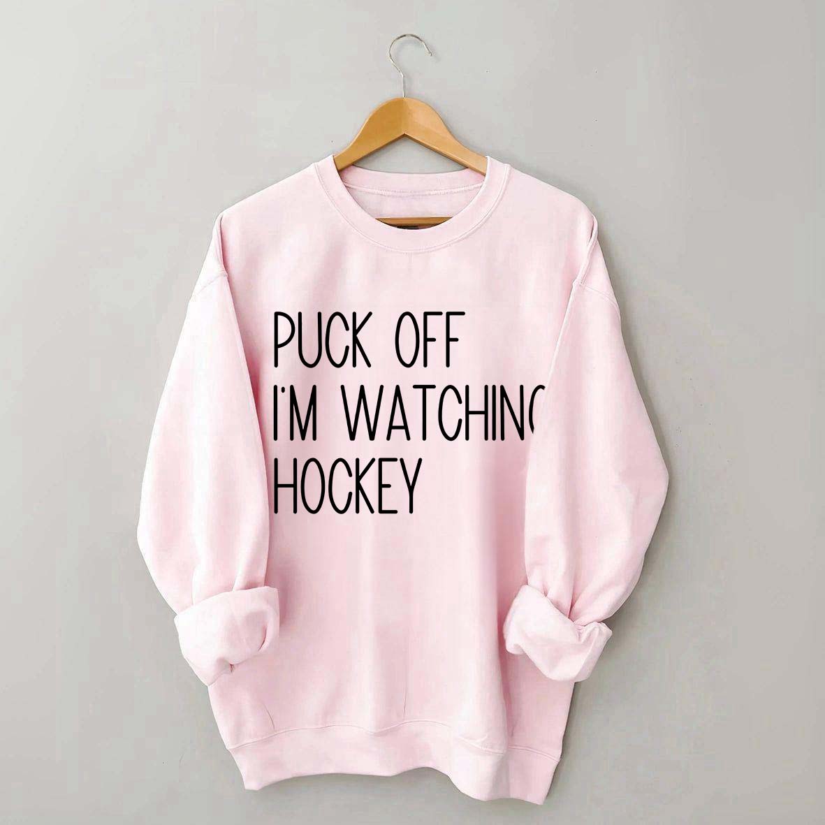 Puck Off Im Watching Hockey Sweatshirt