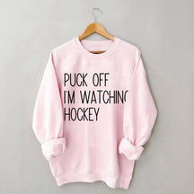 Puck Off Im Watching Hockey Sweatshirt